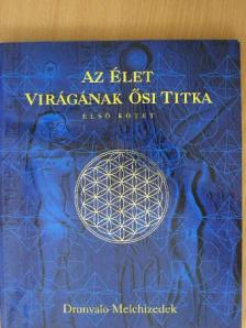 Drunvalo Melchizedek - Az Élet Virágának ősi titka I. [antikvár]