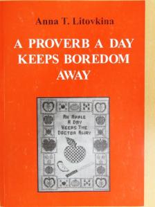 Anna T. Litovkina - A Proverb a Day Keeps Boredom Away [antikvár]