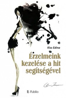 Edina Kiss - Érzelmeink kezelése a hit segítségével [eKönyv: epub, mobi]