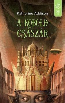 Katherine Addison - A koboldcsászár