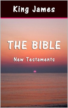 Sai ePublications King James, - The Bible: New Testaments [eKönyv: epub, mobi]