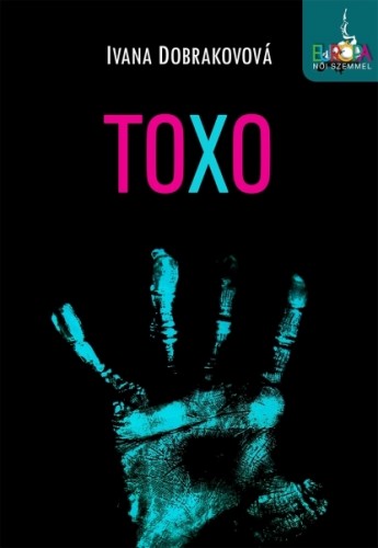 Ivana Dobrakovová - Toxo [eKönyv: epub, mobi]