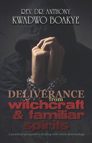 Boakye Rev. Dr. Anthony Kwadwo - Deliverance from Witchcraft &amp; Familiar Spirits [eKönyv: epub, mobi]