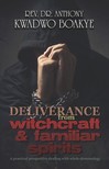 Boakye Rev. Dr. Anthony Kwadwo - Deliverance from Witchcraft &amp; Familiar Spirits [eKönyv: epub, mobi]