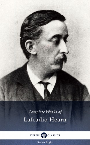Hearn, Lafcadio - Delphi Complete Works of Lafcadio Hearn (Illustrated) [eKönyv: epub, mobi]