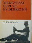 Sz. Kürti Katalin - Medgyessy Ferenc és Debrecen [antikvár]