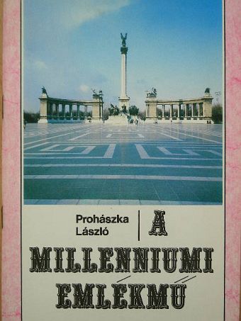 Prohászka László - A millenniumi emlékmű [antikvár]