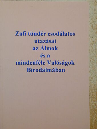 Szalay László - Zafi tündér csodálatos utazásai az Álmok és a mindenféle Valóságok Birodalmában [antikvár]