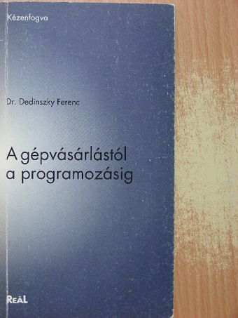 Dr. Dedinszky Ferenc - A gépvásárlástól a programozásig [antikvár]