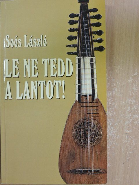 Soós László - Le ne tedd a lantot! [antikvár]