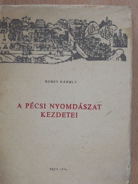 Borsy Károly - A pécsi nyomdászat kezdetei (minikönyv) [antikvár]