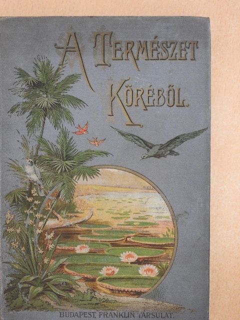 Dr. Donath Gyula - A természet köréből [antikvár]
