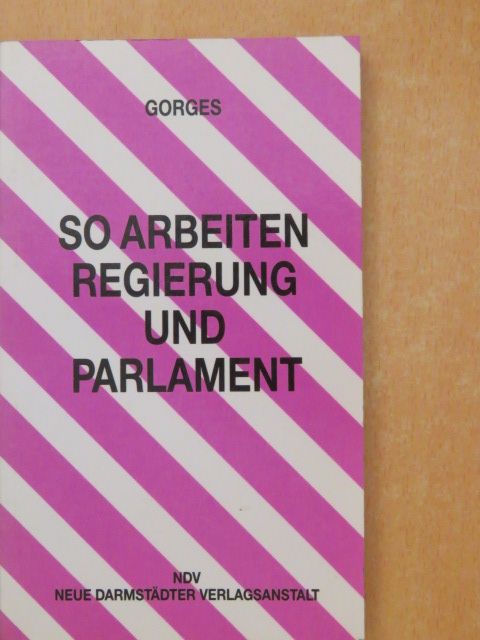 Renate Gorges - So arbeiten Regierung und Parlament [antikvár]