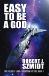 Robert J. Szmidt - Easy to Be a God [eKönyv: epub, mobi]