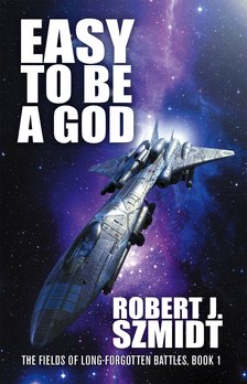 Robert J. Szmidt - Easy to Be a God [eKönyv: epub, mobi]