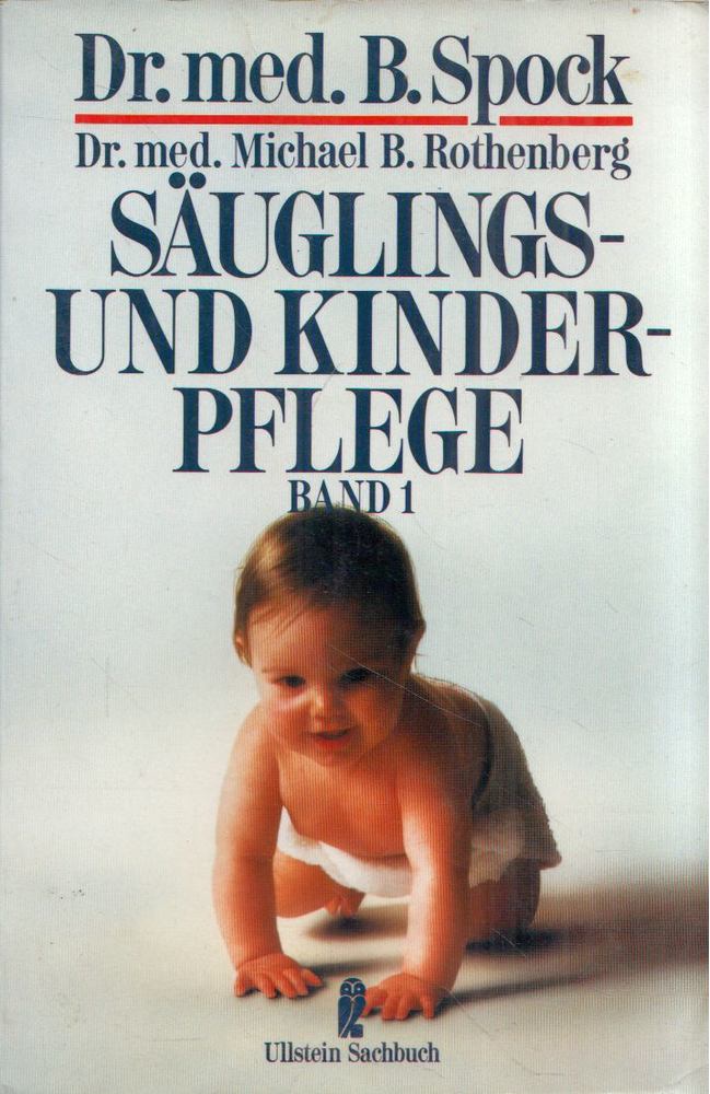 Spock, Benjamin, Michael B. Rothenberg - Sauglins- und Kinderpflege Band 1 [antikvár]