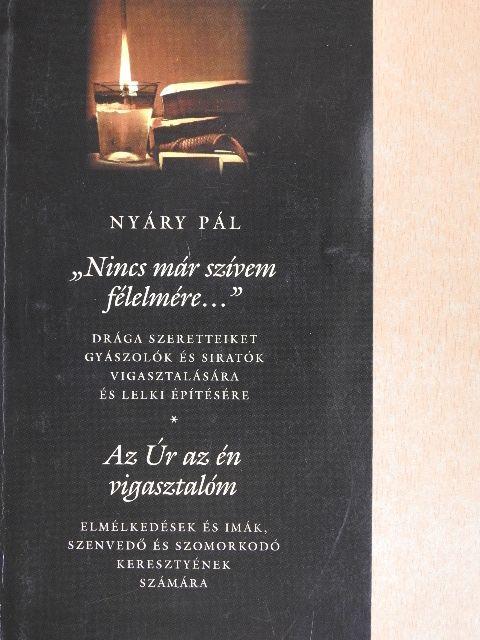 Nyáry Pál - "Nincs már szívem félelmére..."/Az Úr az én vigasztalóm [antikvár]