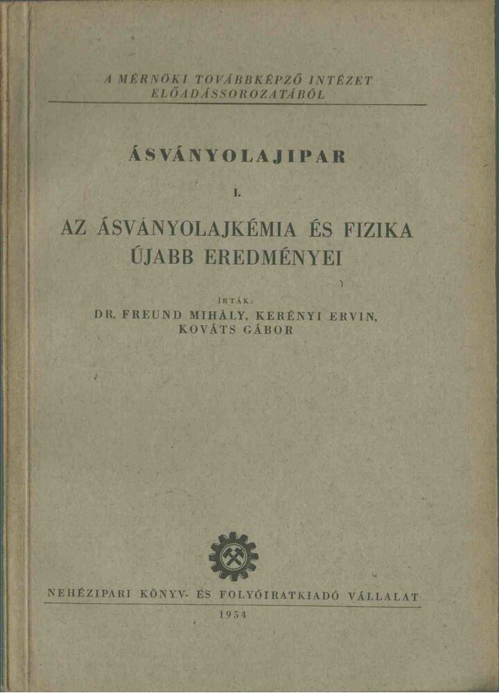 Dr. Freund Mihály, Dr. Kerényi Ervin, Kováts Gábor - Ásványolajipar I. [antikvár]