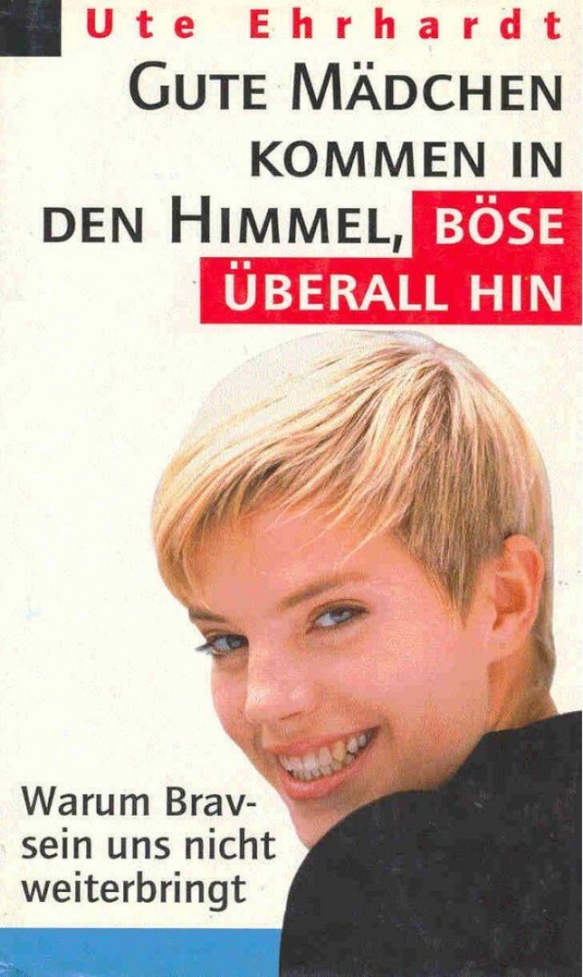 Ute Ehrhardt - Gute Mädchen kommen in den Himmel, böse überall hin [antikvár]
