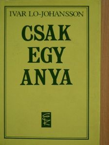 Ivar Lo-Johansson - Csak egy anya [antikvár]
