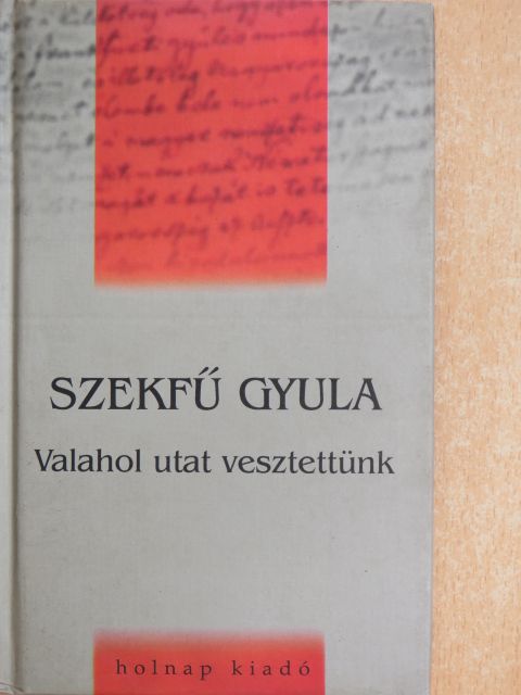 Szekfű Gyula - "Valahol utat vesztettünk" [antikvár]