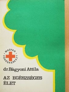 Dr. Bágyoni Attila - Az egészséges élet [antikvár]