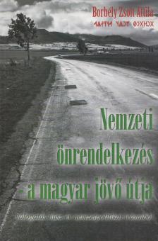 Borbély Zsolt Attila - Nemzeti önrendelkezés - a magyar jövő útja [antikvár]