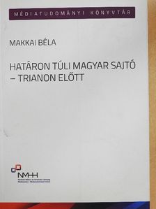 Makkai Béla - Határon túli magyar sajtó - Trianon előtt [antikvár]