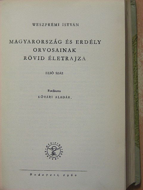 Weszprémi István - Magyarország és Erdély orvosainak rövid életrajza I. [antikvár]