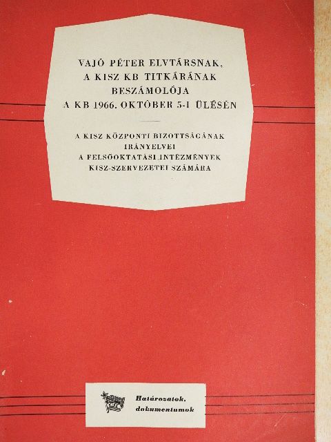 Vajó Péter - Vajó Péter elvtársnak, a KISZ KB titkárának beszámolója a KB 1966. október 5-i ülésén [antikvár]