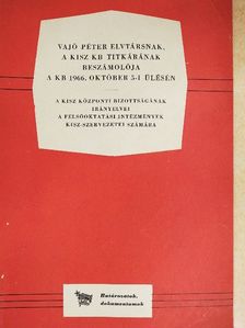 Vajó Péter - Vajó Péter elvtársnak, a KISZ KB titkárának beszámolója a KB 1966. október 5-i ülésén [antikvár]