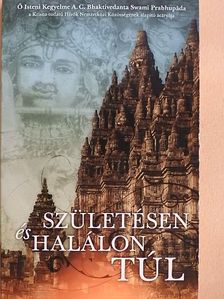 A. C. Bhaktivedanta Swami Prabhupáda - Születésen és halálon túl [antikvár]