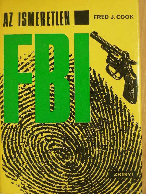 Fred J. Cook - Az ismeretlen FBI [antikvár]