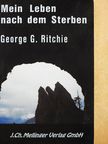George G. Ritchie - Mein Leben nach dem Sterben [antikvár]