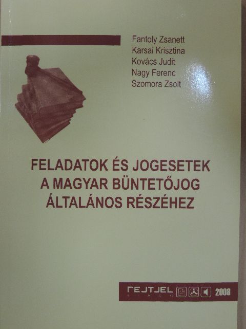 Fantoly Zsanett - Feladatok és jogesetek a magyar büntetőjog általános részéhez [antikvár]