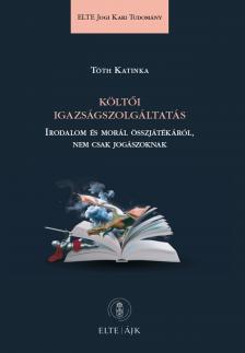 Tóth Katinka - Költői igazságszolgáltatás - Irodalom és morál összjátékáról, nem csak jogászoknak