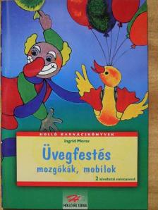 Ingrid Moras - Üvegfestés - Mozgókák, mobilok [antikvár]