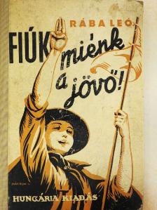Rába Leó - Fiúk, miénk a jövő! [antikvár]