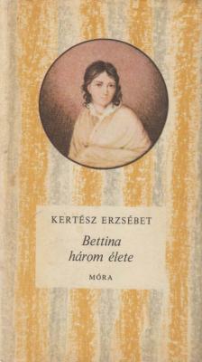 Kertész Erzsébet - Bettina három élete [antikvár]