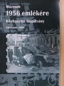 Boros Györgyi - Múzeum 1956 emlékére Közhasznú Alapítvány - Pályázatok 2004 [antikvár]
