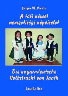 Gulyás M. Cecília - A táti német  nemzetiségi népviselet / Die ungarndeutsche  Volkstracht von Taath