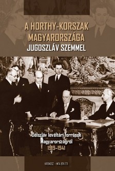 (szerk.) Hornyák Árpád - A Horthy-korszak Magyarországa Jugoszláv szemmel [eKönyv: pdf]