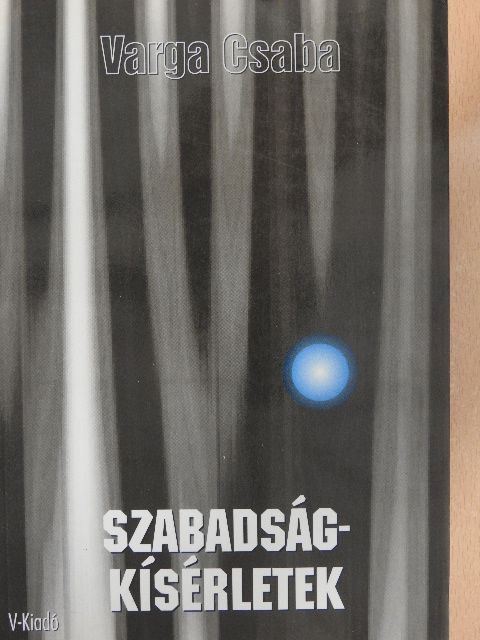 Varga Csaba - Szabadságkísérletek [antikvár]