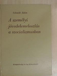 Schmidt Ádám - A személyi jövedelemeloszlás a szocializmusban [antikvár]