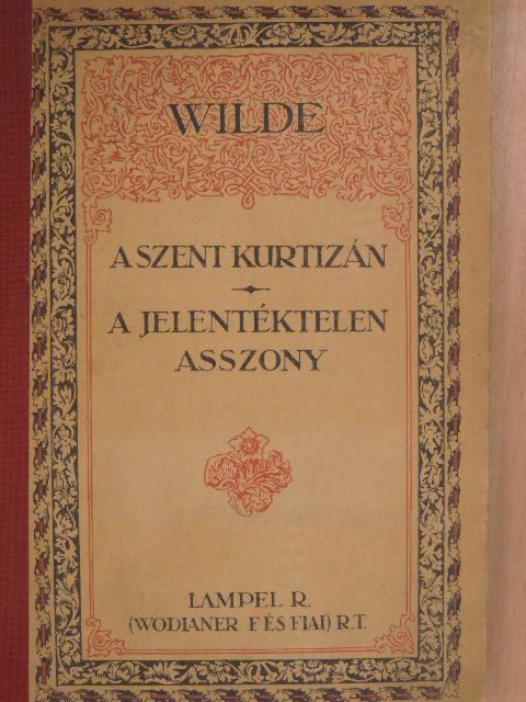 Wilde Oszkár - A szent kurtizán vagy a drágaköves asszony/A jelentéktelen asszony [antikvár]