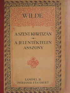 Wilde Oszkár - A szent kurtizán vagy a drágaköves asszony/A jelentéktelen asszony [antikvár]