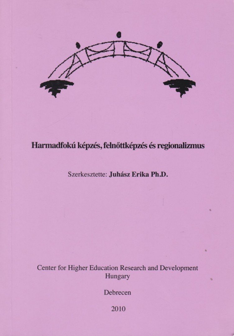 Juhász Erika - Harmadfokú képzés, felnőttképzés és regionalizmus [antikvár]