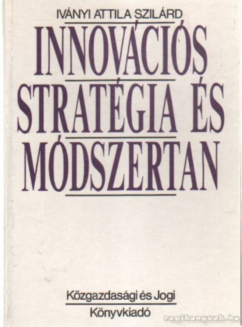 Iványi Attila Szilárd - Innovációs stratégia és módszertan [antikvár]