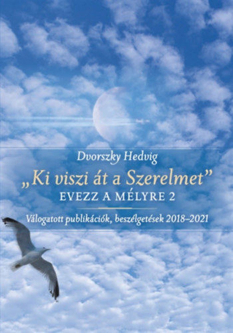 Dvorszky Hedvig - "Ki viszi át a Szerelmet" - Evezz a mélyre 2 - Válogatott publikációk, beszélgetések 2018-2021 [antikvár]