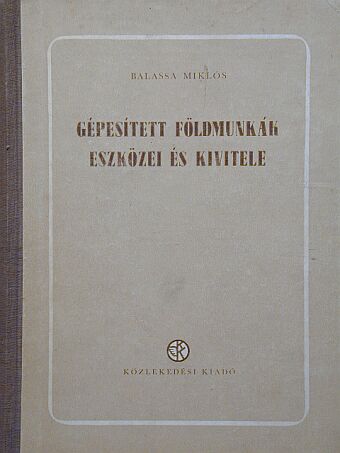 Balassa Miklós - Gépesített földmunkák eszközei és kivitele [antikvár]